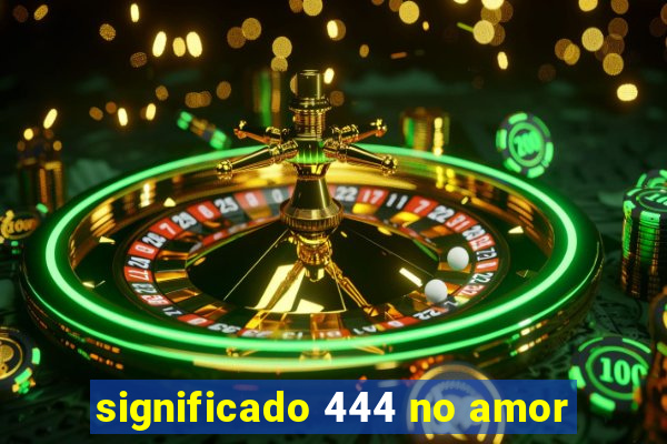 significado 444 no amor